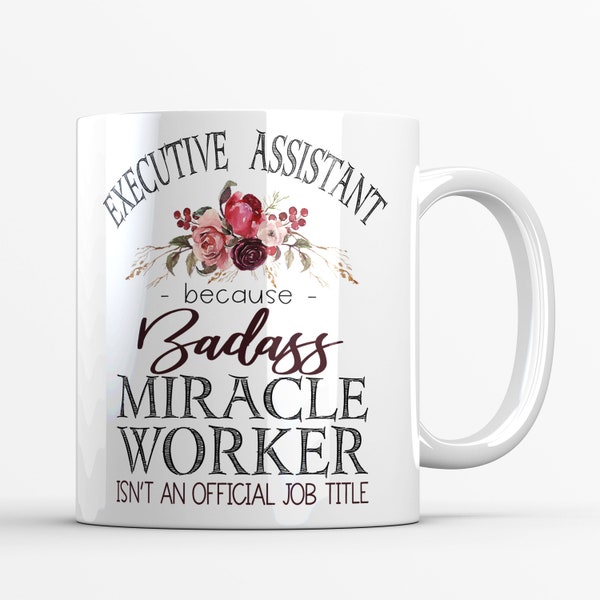 Executive Assistant Mug for Women, Because Badass Miracle Worker is Not an Official Job Title, Thank You Gift to Show Appreciation