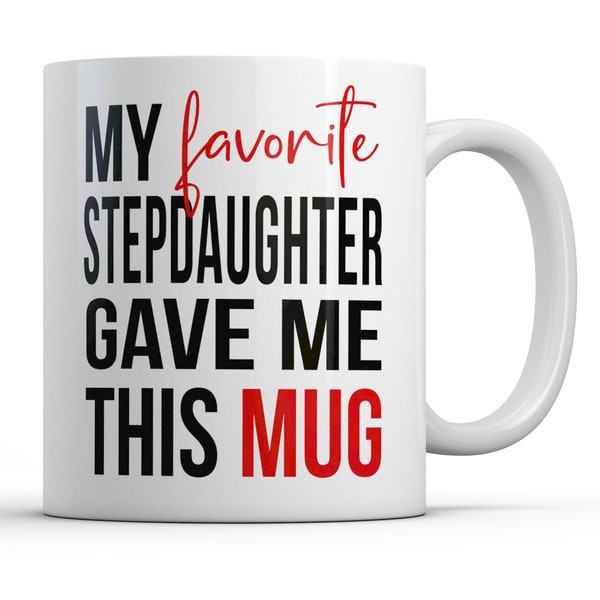 Funny Gift for Stepmom, My Favorite Stepdaughter Gave Me This Mug, Stepdad Christmas Gift, Sarcastic Mugs for Mothers Day Fathers Day