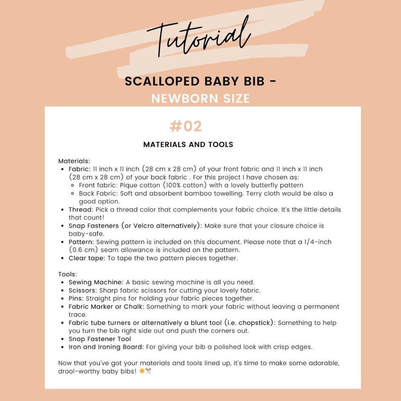 May include: Tutorial for a scalloped baby bib in newborn size. The image shows a list of materials and tools needed, including fabric, thread, snap fasteners, a sewing machine, scissors, and an iron. The text also mentions the fabric size is 11 inches x 11 inches.