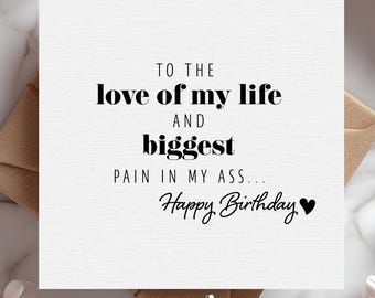 An die Liebe meines Lebens und größte Schmerz in den Esel, Lustige Geburtstagskarte für Ihn, Karte für Freund Geburtstag/Ehemann/Finenschaft