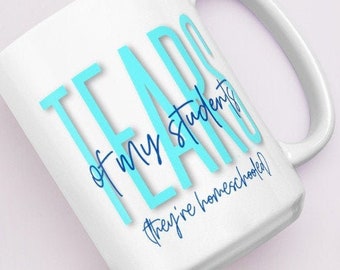 Tears of Homeschool Students Mug, Sarcastic Homeschool Parent Fuel