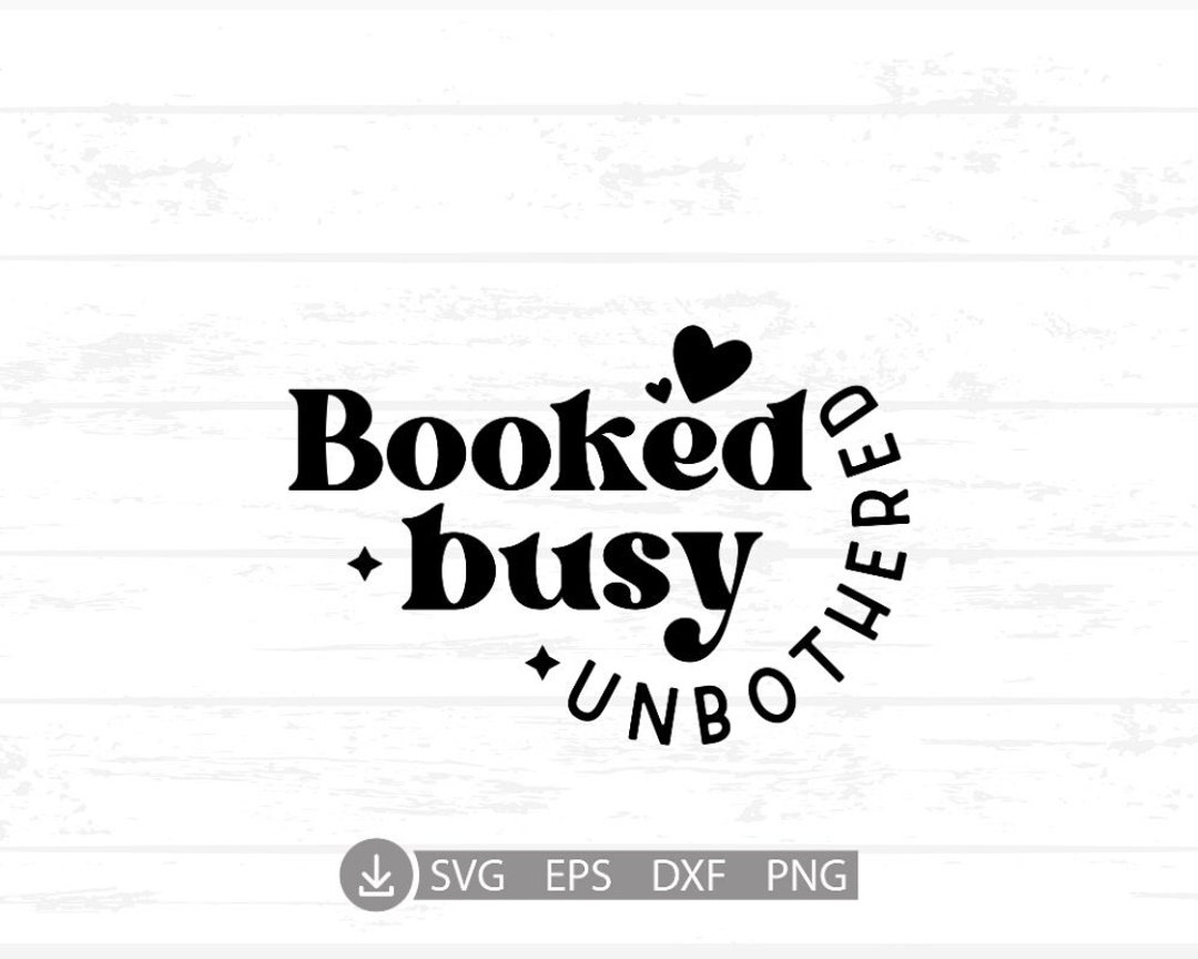 Booked Busy and Unbothered Svg Inspirational Cut File Etsy