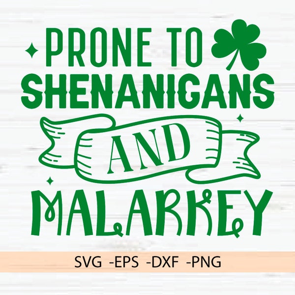 Prone To Shenanigans And Malarkey St Patricks Day Svg, Leprechaun Svg, Irish Svg, Shamrock Svg, Green Svg, 4 Leaf Clover, Paddy's Day Svg