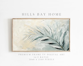 May include: A digital art print of a single palm leaf in shades of green and white, with a textured background. The print is framed and has the text "HILLS BAY HOME" above it. The text "PREMIUM FRAME TV DIGITAL ART 16:9 RATIO 3840 x 2160 PIXELS" is below the image.
