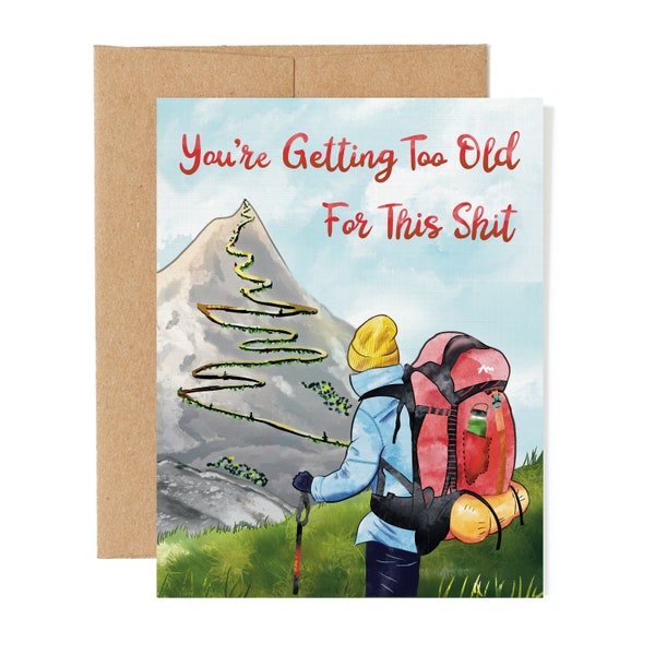 Hiking Birthday Card | Funny Mountain Greeting Card |  Card For Backpacker | You're Getting Too Old For This