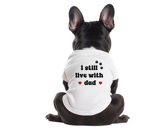 I Still Live With Dad - Chemise blanche pour chien, Vêtements pour chien