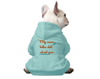 My Mom Talks Sh*t About You - Sweat à capuche pour chien, Sweat à capuche couleur eau de mer, Vêtements pour chien