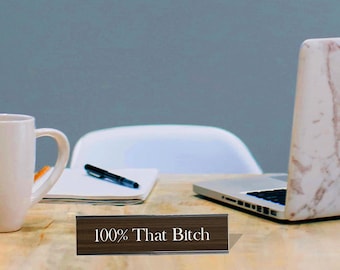 100% That Bitch - Office Desk Plate