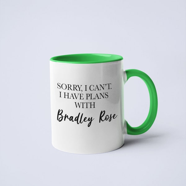 Sorry I Can't I Have Plans With Bradley Rose- Ceramic Coffee Mug