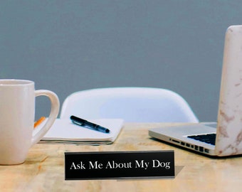 Ask Me About My Dog- Office Desk Plate
