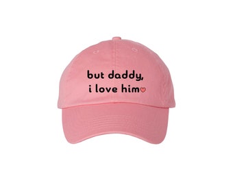 But Daddy, I Love Him -  Embroidered Dad Hat, Love Him, Pink Dad Hat
