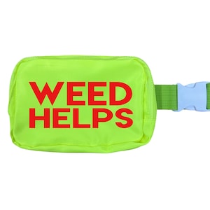 May include: A neon green fanny pack with the words "WEED HELPS" in red block letters. The pack has a green strap with a light blue plastic buckle. The bag is rectangular and has a zipper.