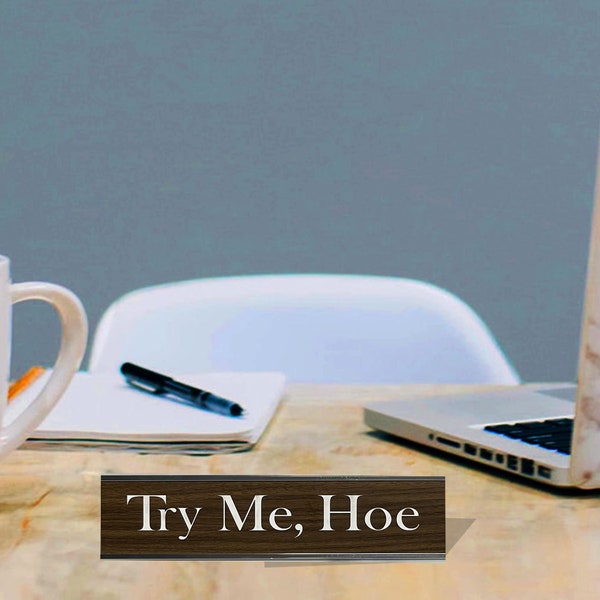 Try Me, Hoe - Office Desk Plate