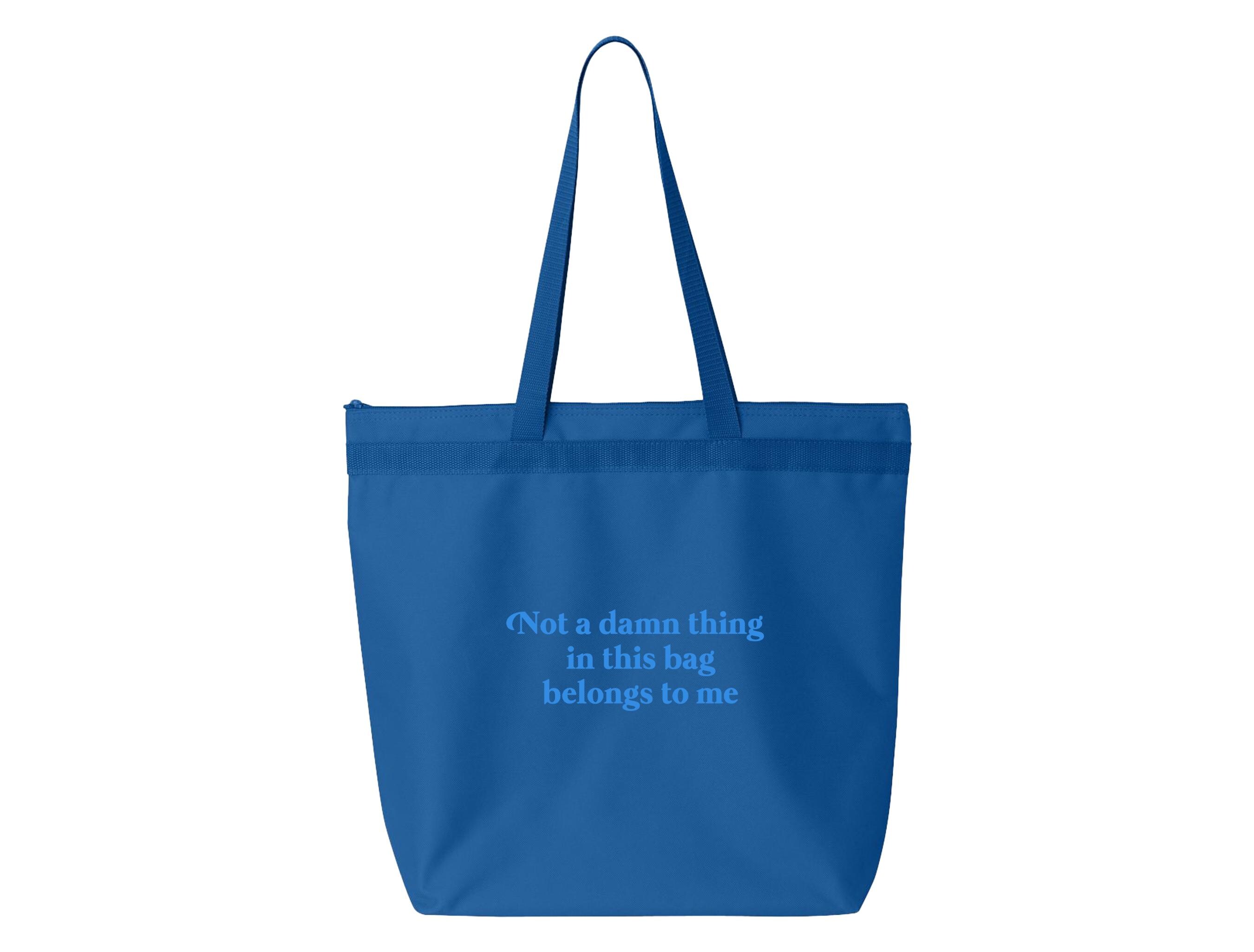 Not A Damn Thing in This Bag Belongs to Me - Large Zipper Tote Bag