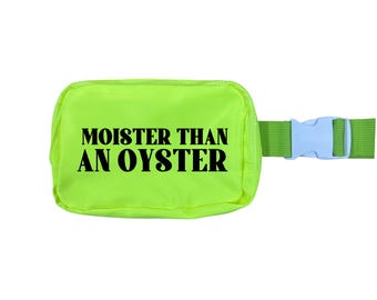 Moister Than An Oyster - Inappropriate Everyday Belt Bag - Cross Body / Fanny Pack - Several Colors Available