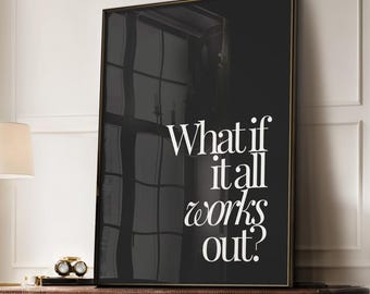 Motivational Quote Trendy Wall Art Print | Positive Quote Poster | What if It All Works Out Typography | Large Living Room Wall Art