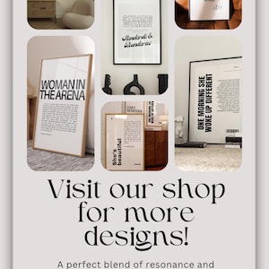 May include: A collage of eight black and white motivational posters with inspirational quotes. The posters are framed in black and wood frames and are displayed on a wall and a table. The text on the posters includes "Woman in the Arena", "Strong Women", "She's Beautiful", "Daily Reminder", "One Morning She Woke Up Different", "Not Fragile Like a Flower, Fragile Like a Bomb", "For What It's Worth", and "The Most Important Decision You'll Ever Make".