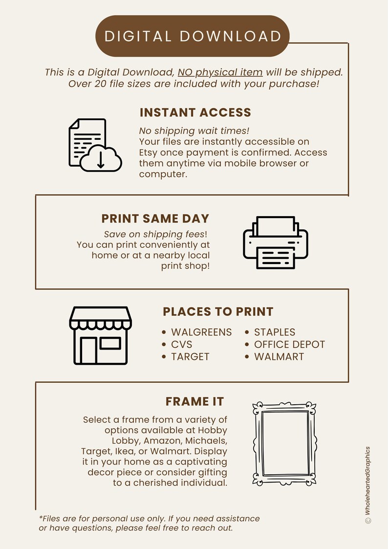 May include: Digital download graphic with instructions for printing a printable at home or at a local print shop. The graphic includes a list of places to print, such as Walgreens, CVS, Target, Staples, Office Depot, and Walmart. The graphic also includes a section on framing the printable.