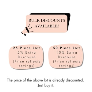 May include: A graphic with text promoting bulk discounts. It features a megaphone icon and text that reads "BULK DISCOUNTS AVAILABLE!". Below are details for 25-piece and 50-piece lots, with extra discounts. The text "Just buy it" is at the bottom.