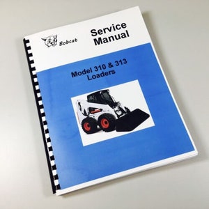 Bobcat 310 313 Loader Skid Steer Service Repair Manual Technical Shop Overhaul