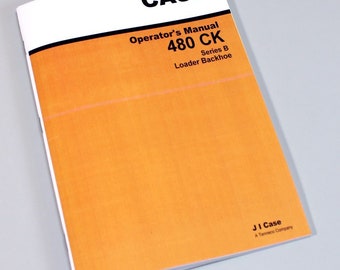 Case 480B 480Ck Series B Tractor Loader Backhoe Owners Operators Manual