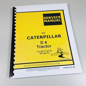 May include: A yellow and white service manual for a Caterpillar D4 tractor. The manual is titled "Service Manual for Caterpillar D4 Tractor" and includes the models 4G, 7J, 2T, 5T, 6U, and 7U. The manual is published by Peaceful Creek LLC and has the form number 30521-2. The manual is printed in the USA.