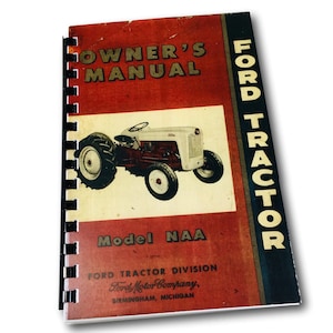 May include: A vintage Ford Tractor owner's manual with a red cover and a black and white illustration of a tractor. The manual is titled "Ford Tractor" and "Owner's Manual". The model number "NAA" is printed in red. The manual is for the Ford Tractor Division of the Ford Motor Company in Birmingham, Michigan.