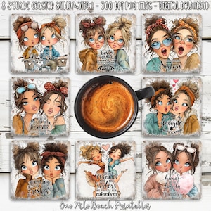 May include: A collection of eight square coasters featuring illustrations of cartoon girls with various designs and text. The coasters display phrases such as "Best Friends," "Sisters," and "Friends are the Family." A cup of coffee is in the center.