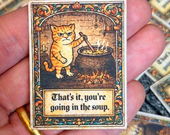 Medieval Cat Sticker - That’s it, you’re going in the soup - Witchy Vintage Bookish Home Decor Gift