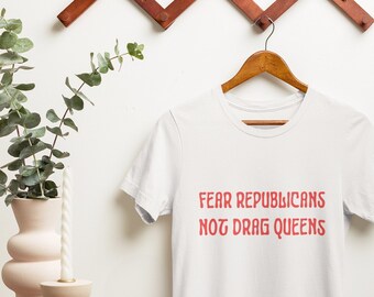 Fear Republicans Not Drag Queens Shirt | Protect Drag T-Shirt | Drag is Not a Crime Unisex t-shirt