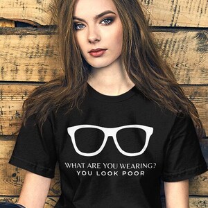 What Are You Wearing? You Look Poor T-Shirt | You Look Poor Shirt