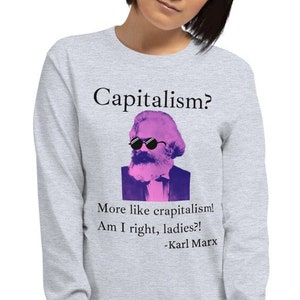 Capitalism? More Like Crapitalism! Amiright Ladies? Karl Marx Long Sleeve T-Shirt