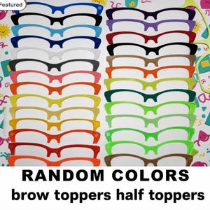 May include: A collection of colorful brow toppers for eyeglasses arranged in two vertical columns. The toppers come in various solid colors including red, orange, yellow, green, blue, purple, black, white, and brown. Text reads RANDOM COLORS brow toppers half toppers.
