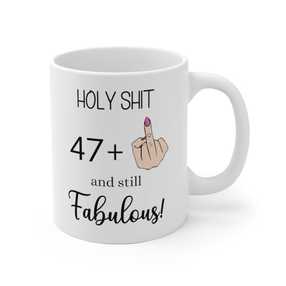 Rude funny Mug Coffee Mug for women I am 47+ Middle Finger for her/women/girl 48th Birthday Mug