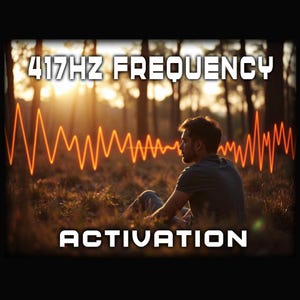 May include: Image featuring the text "417Hz Frequency Activation" over a man sitting in a forest. An orange waveform graphic is superimposed over the scene. The background shows trees and sunlight.