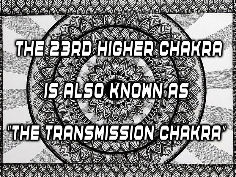 Puede incluir: Dise&ntilde;o de mandala en blanco y negro con el texto "THE 23RD HIGHER CHAKRA IS ALSO KNOWN AS "THE TRANSMISSION CHAKRA""