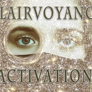 CLAIRVOYANCE ACTIVATION: Develops or Enhances your Clairvoyant Ability, Clear Seeing, Strenghten Clairvoyance abilities.