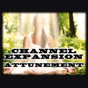 May include: A woman sits in a meditative pose in a forest clearing, with a bright light shining down on her. The text "CHANNEL EXPANSION ATUNEMENT" is superimposed on the image.