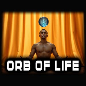 May include: A man with his eyes closed, arms outstretched, and a glowing blue orb above his head. The orb has a figure inside. The text "ORB OF LIFE" is displayed in white block letters at the bottom of the image. The background is a golden curtain.