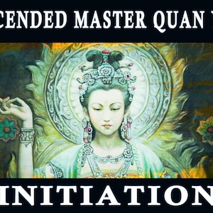 QUAN YIN INITIATION: Ascended Master of Compassion and Strength. Bodhisattva attunement