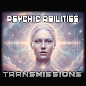 Psychic Abilities Transmissions - Fast Track Spiritual Development & Intuitive Enhancement Awakening
