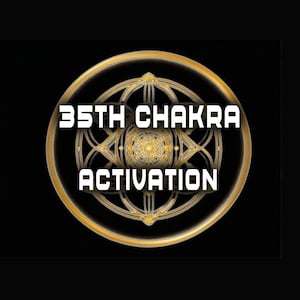 May include: A gold circle with a geometric design in the center. The text "35TH CHAKRA ACTIVATION" is written in white letters around the circle.