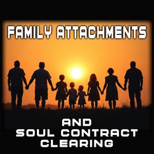 Family Attachment and Soul Contracts Clearing, Clears all non-serving connections, bonds and attachments