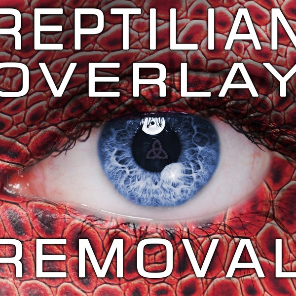 REPTILIAN OVERLAY REMOVAL Plus Unnatural Implants Removal