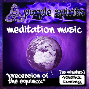 May include: Purple and white album cover with a globe in the center and the text "purple spirits meditation music" and "precession of the equinox" with a 432hz tuning label.