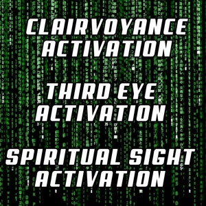May include: A digital image with a green matrix code background and white text that reads "Clairvoyance Activation", "Third Eye Activation", and "Spiritual Sight Activation".
