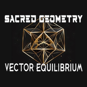 May include: A gold geometric shape with a black background. The shape is a 3D rendering of a sacred geometry design. The text "SACRED GEOMETRY" is at the top of the image and the text "VECTOR EQUILIBRIUM" is at the bottom of the image.