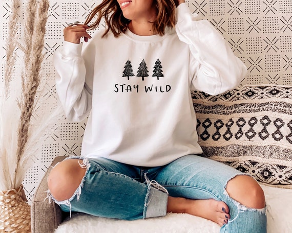 Stay Wild Sweatshirt Nature Lover Clothing Travel Shirt | Etsy