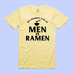 Ramen Shirt - Gift for Ramen Fans - Ramen Noodles Gift - My Favorite Type Of Men Is Ramen - Unisex Tee