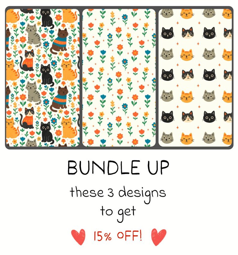 May include: Three designs featuring cats and floral patterns. One design has cats wearing sweaters, another has flowers, and the third has cat faces. The text "BUNDLE UP these 3 designs to get 15% OFF!" is also included.